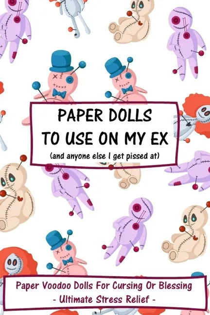 Paper Dolls To Use On My Ex: Paper Voodoo Dolls For Blessing Or Cursing: Ultimate Stress Relief - Paperback