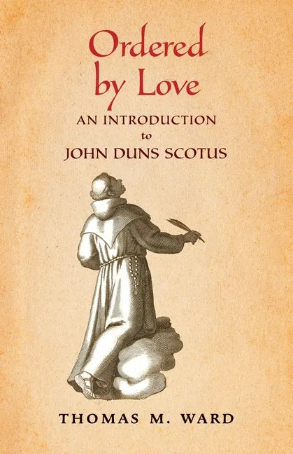 Ordered by Love: An Introduction to John Duns Scotus - Paperback