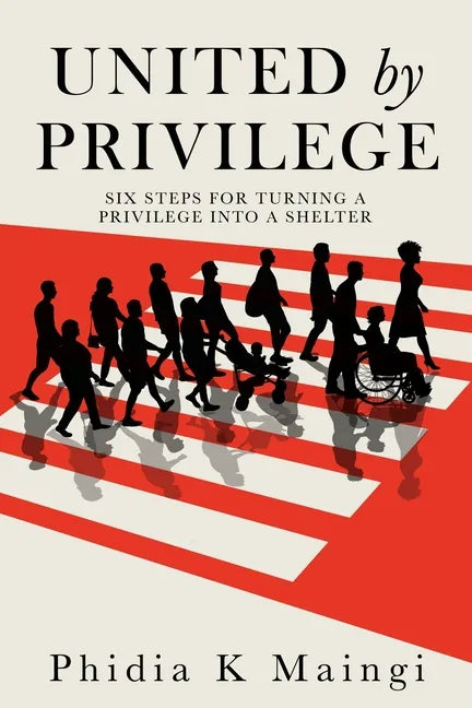 United by Privilege: Six Steps for Turning a Privilege Into a Shelter - Paperback