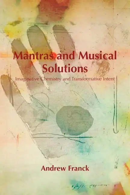 Mantras and Musical Solutions: Imaginative Chemistry and Transformative Intent - Paperback