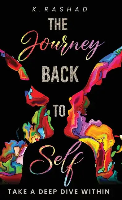 The Journey Back To Self: Take A Deep Dive Within. - Hardcover