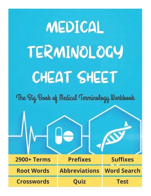 MEDICAL TERMINOLOGY CHEAT SHEET - The Big Book of Medical Terminology Workbook - 2900+ Terms, Prefixes, Suffixes, Root Words, Abbreviations, Word Sear - Paperback