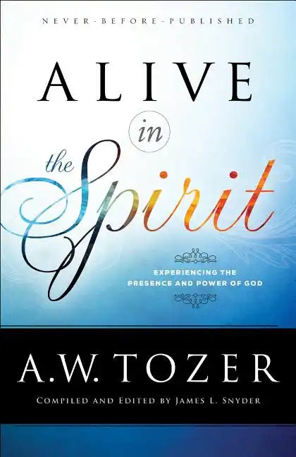 Alive in the Spirit: Experiencing the Presence and Power of God - Paperback