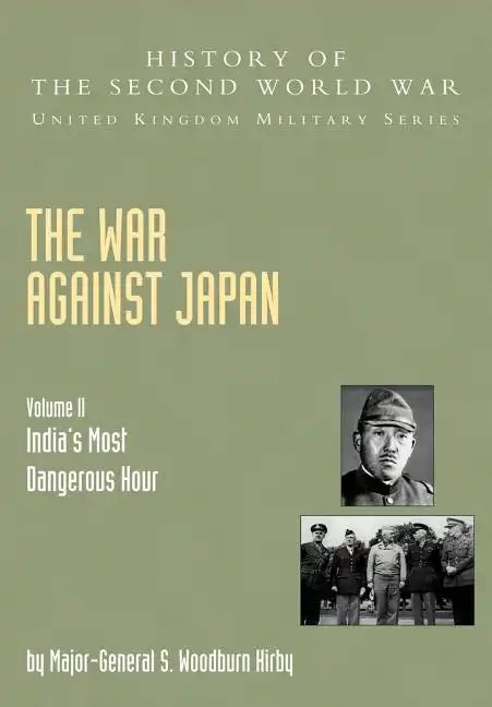 The War Against Japan: India's Most Dangerous Hour: Official Campaign History V. II - Paperback