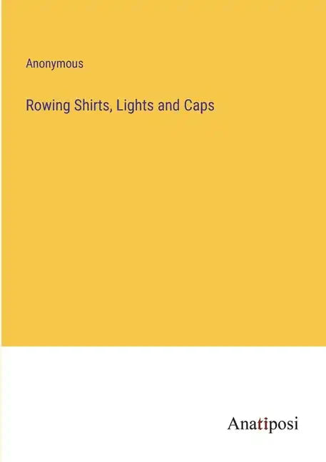 Rowing Shirts, Lights and Caps - Paperback
