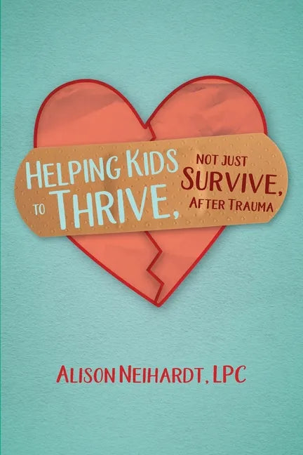Helping Kids to Thrive, Not Just Survive, After Trauma - Paperback