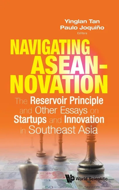 Navigating Aseannovation: The Reservoir Principle and Other Essays on Startups and Innovation in Southeast Asia - Hardcover