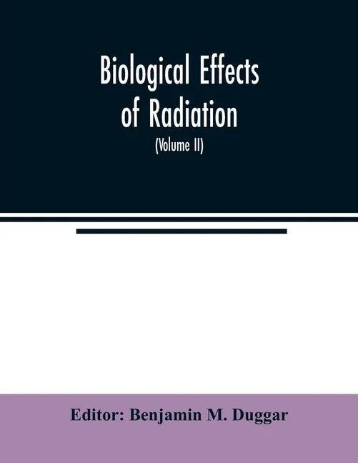 Biological effects of radiation; mechanism and measurement of radiation, applications in biology, photochemical reactions, effects of radiant energy o - Paperback