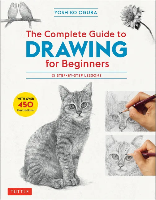 The Complete Guide to Drawing for Beginners: 21 Step-By-Step Lessons - Over 450 Illustrations! - Paperback