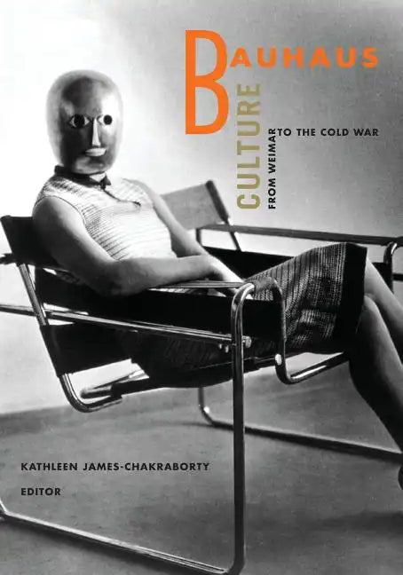 Bauhaus Culture: From Weimar To The Cold War - Paperback