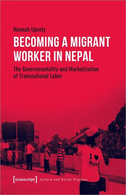 Becoming a Migrant Worker in Nepal: The Governmentality and Marketization of Transnational Labor - Paperback
