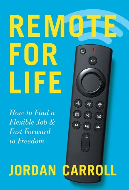 Remote for Life: How to Find a Flexible Job and Fast Forward to Freedom - Hardcover