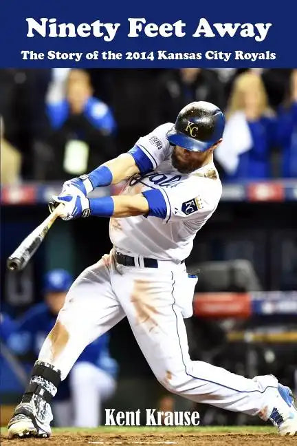 Ninety Feet Away: The Story of the 2014 Kansas City Royals - Paperback