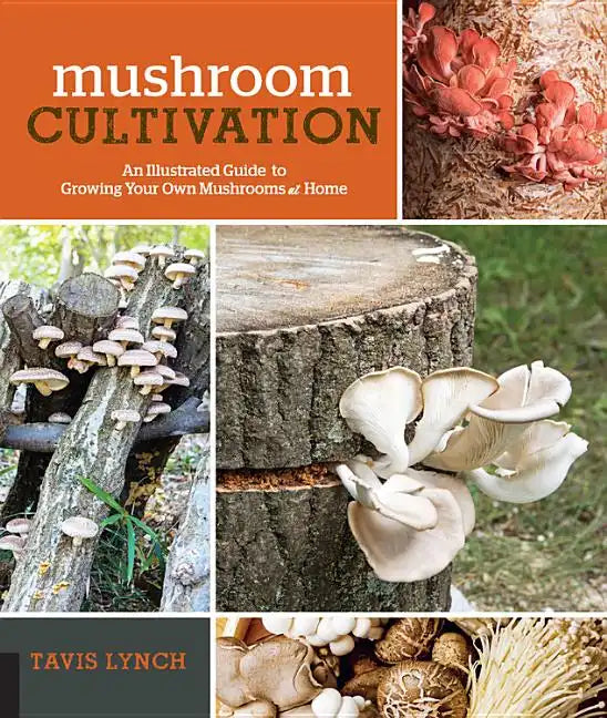 Mushroom Cultivation: An Illustrated Guide to Growing Your Own Mushrooms at Home - Paperback