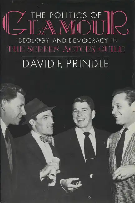 The Politics of Glamour: Ideology and Democracy in the Screen Actors Guild - Paperback