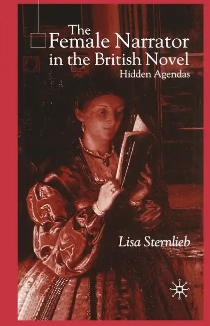 The Female Narrator in the British Novel: Hidden Agendas - Paperback