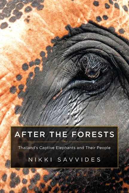 After the Forests: Thailand's Captive Elephants and Their People - Paperback