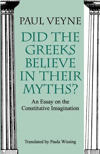 Did the Greeks Believe in Their Myths?: An Essay on the Constitutive Imagination - Paperback