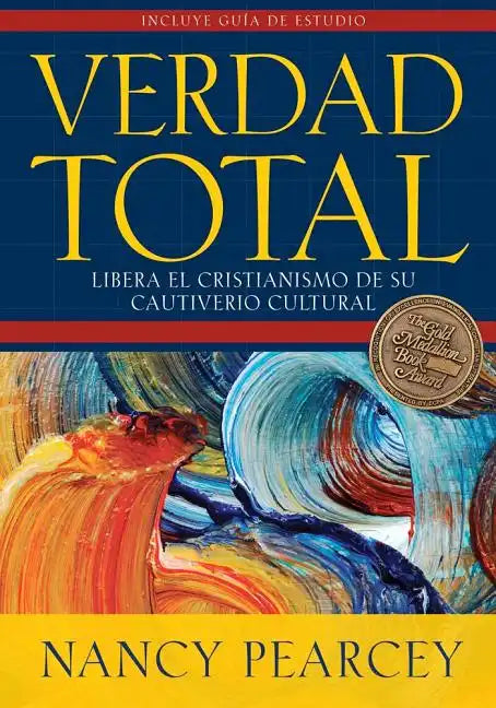 Verdad Total: Libera El Cristianismo de Su Cautiverio Cultural - Paperback