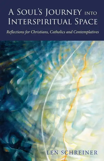 A Soul's Journey into Interspiritual Space: Reflections for Christians, Catholics, and Contemplatives - Paperback