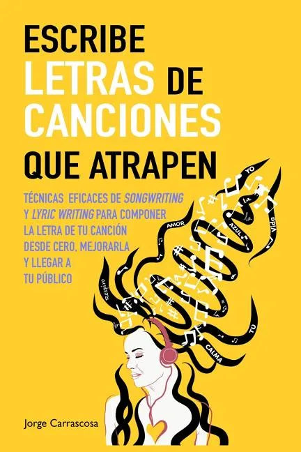 Escribe letras de canciones que atrapen: Técnicas eficaces de songwriting y lyric writing para componer la letra de tu canción desde cero, mejorarla y - Paperback