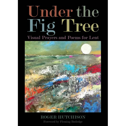 Under the Fig Tree: Visual Prayers and Poems for Lent - Paperback