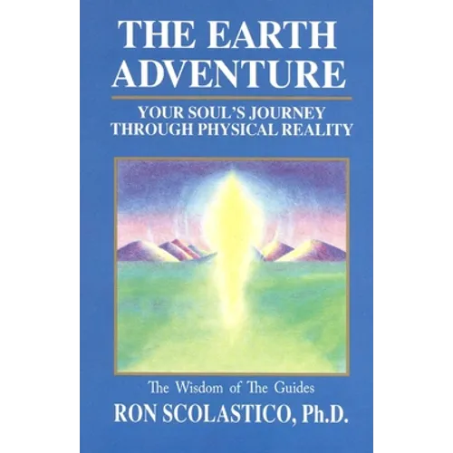 The Earth Adventure: Your Soul's Journey Through Physical Reality - Paperback