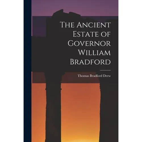 The Ancient Estate of Governor William Bradford - Paperback