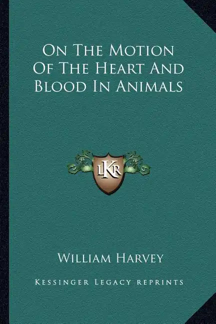 On the Motion of the Heart and Blood in Animals - Paperback