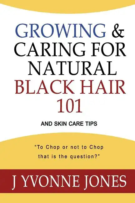 Growing & Caring for Natural Black Hair 101: And Skin Care Tips - Paperback