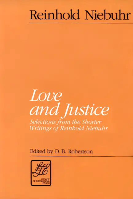 Love and Justice: Selections from the Shorter Writings of Reinhold Niebuhr - Paperback