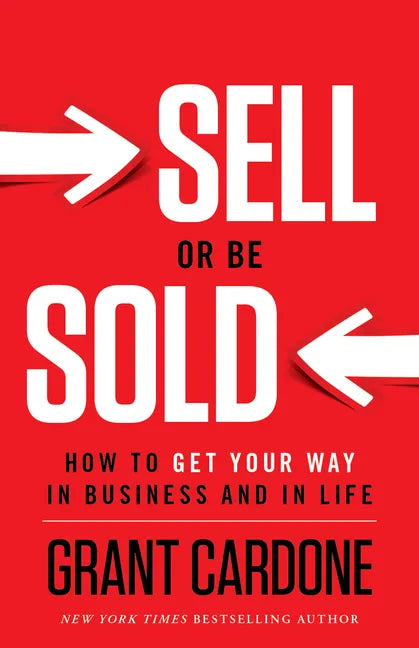 Sell or Be Sold: How to Get Your Way in Business and in Life - Hardcover