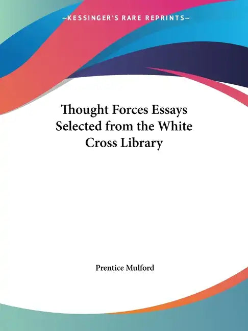 Thought Forces Essays Selected from the White Cross Library - Paperback