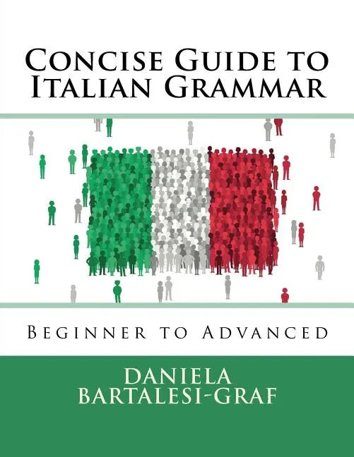 Concise Guide to Italian Grammar: Beginner to Advanced - Paperback