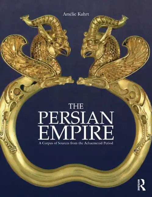 The Persian Empire: A Corpus of Sources from the Achaemenid Period - Paperback