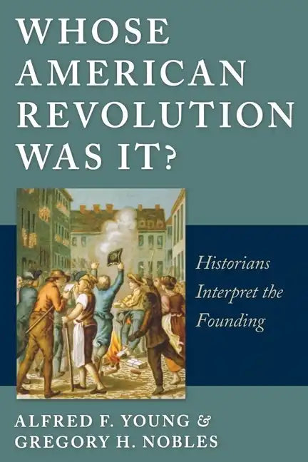 Whose American Revolution Was It?: Historians Interpret the Founding - Paperback