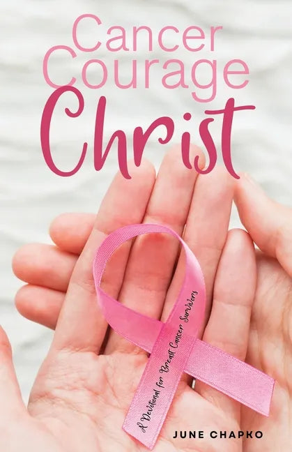 Cancer, Courage, Christ: A Devotional for Breast Cancer Survivors - Paperback