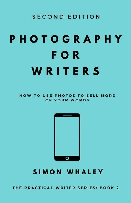 Photography for Writers: How To Use Photos To Sell More Of Your Words - Paperback