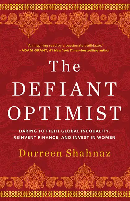 The Defiant Optimist: Daring to Fight Global Inequality, Reinvent Finance, and Invest in Women - Hardcover