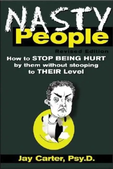 Nasty People: How to Stop Being Hurt by Them Without Stooping to Their Level - Paperback