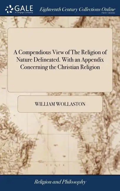 A Compendious View of The Religion of Nature Delineated. With an Appendix Concerning the Christian Religion - Hardcover