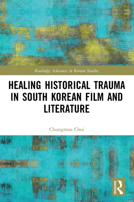 Healing Historical Trauma in South Korean Film and Literature - Paperback
