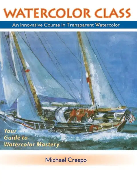 Watercolor Class: An Innovative Course in Transparent Watercolor - Hardcover