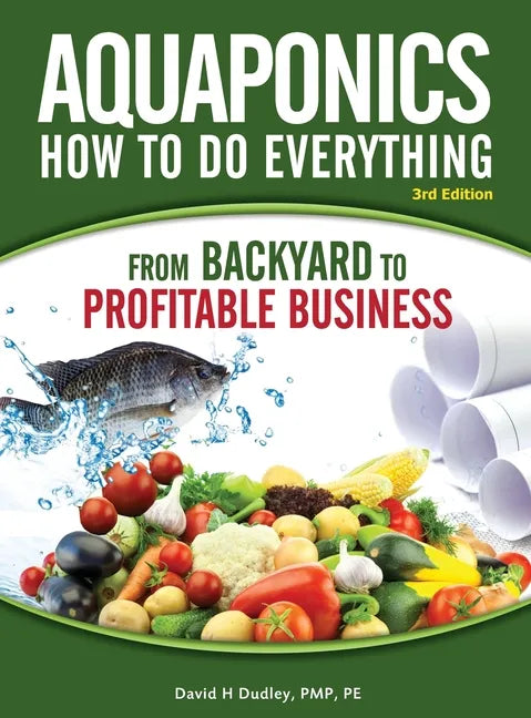 Aquaponics How to do Everything: from BACKYARD to PROFITABLE BUSINESS - Hardcover
