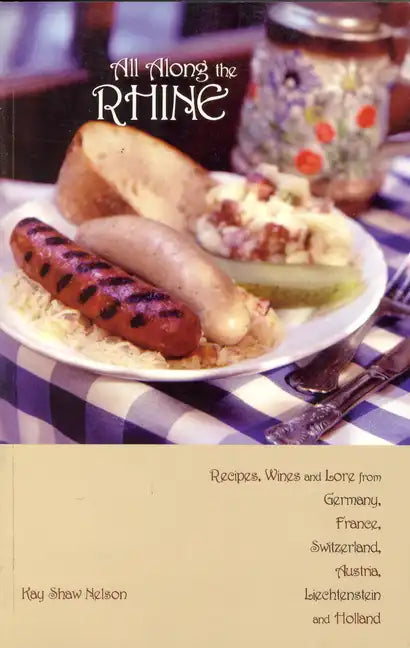 All Along the Rhine: Recipes, Wines and Lore from Germany, France, Switzerland, Austria, Liechtenstein and Holland - Paperback