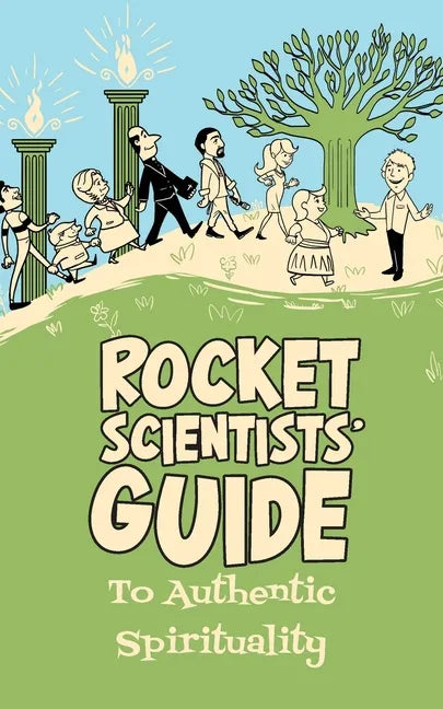 Rocket Scientists' Guide to Authentic Spirituality - Paperback