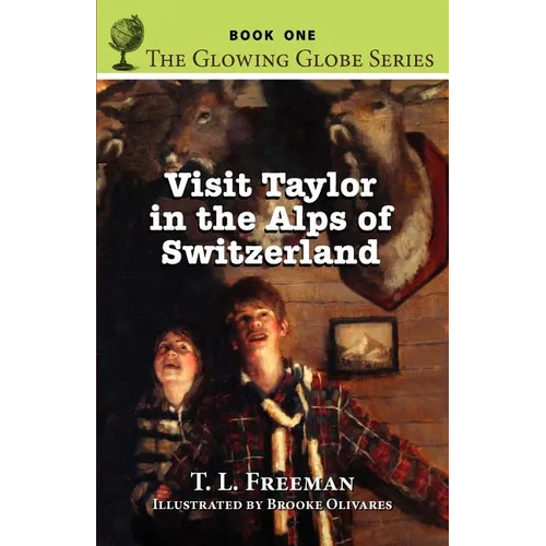 Visit Taylor in the Alps of Switzerland, the Glowing Globe Series - Book One - Paperback