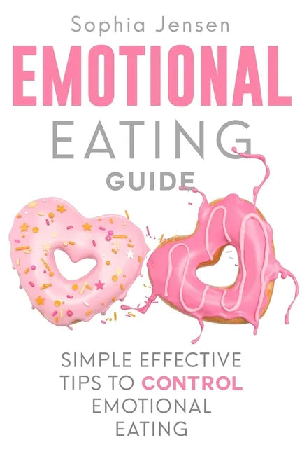 Emotional Eating Guide: Simple Effective Tips to Control Emotional Eating - Paperback