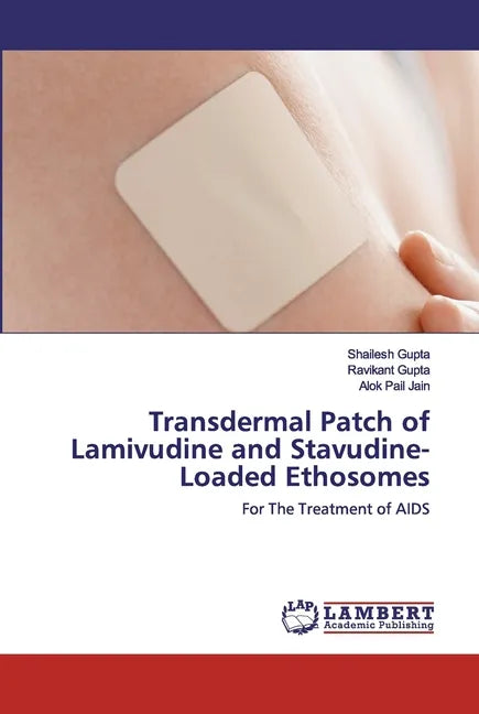 Transdermal Patch of Lamivudine and Stavudine-Loaded Ethosomes - Paperback