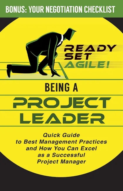 Being a Project Leader: Quick Guide to Best Management Practices and How You Can Excel as a Successful Project Manager - Paperback